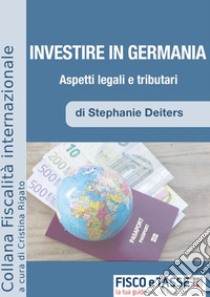 Investire in Germania. Aspetti Legali e Tributari. E-book. Formato PDF ebook di Stephanie Deiters