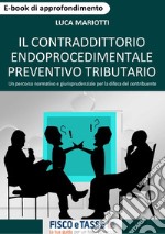 Il contraddittorio endoprocedimentale preventivo tributario: Un percorso normativo e giurisprudenziale per la difesa del contribuente. E-book. Formato PDF