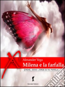 Milena e la farfalla. E-book. Formato Mobipocket ebook di Alexander Vega