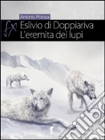 Eslivio di Doppiariva: L'eremita dei lupi. E-book. Formato Mobipocket ebook