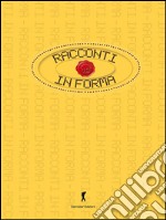 Racconti in forma: Il Parmigiano-Reggiano 19 Racconti di altrettanti Autori. Concorso DeGustibus. E-book. Formato EPUB ebook