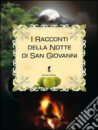 I racconti della notte di San GiovanniVenti racconti sul Nocino e la notte delle streghe. E-book. Formato Mobipocket ebook