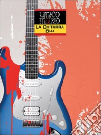 La chitarra blu: Sul luogo del delitto un solo e unico indizio. E-book. Formato EPUB ebook di AA. VV.