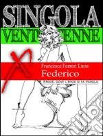 Singola ventottenne. Federico.: (Eroxe, dove l'eros si fa parola). E-book. Formato EPUB ebook