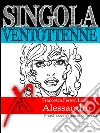 Singola ventottenne. Alessandro.: (Eroxe, dove l'eros si fa parola). E-book. Formato EPUB ebook di Francesca Ferreri Luna