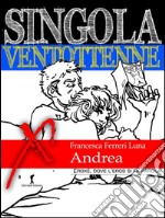 Singola ventottenne. Andrea.: (Eroxe, dove l'eros si fa parola). E-book. Formato EPUB ebook