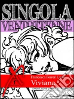 Singola ventottenne. Viviana.: (Eroxe, dove l'eros si fa parola). E-book. Formato EPUB ebook