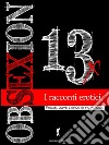 OBSEXION 2013, Racconti erotici: (Eroxe, dove l'eros si fa parola). E-book. Formato EPUB ebook