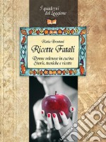 Ricette Fatali. Donne velenose in cucina.: (I Quaderni del Loggione). E-book. Formato EPUB ebook