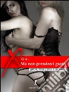 Ma non prenderci gusto!: Avventure erotiche con un'irresistibile donna per amico (Eroxe, dove l'eros si fa parola). E-book. Formato EPUB ebook di Xlater