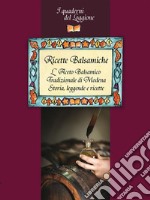 Ricette Balsamiche. Storia, leggende e ricette sull'Aceto Balsamico tradizionale di Modena: (I Quaderni del Loggione - Damster). E-book. Formato EPUB ebook