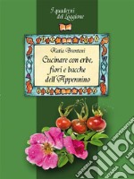 Cucinare con erbe, fiori e bacche dell’Appennino: (I Quaderni del Loggione - Damster). E-book. Formato EPUB ebook