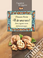 Ti do una noce! Storia, leggende e ricette del frutto più magico: I Quaderni del Loggione - Damster. E-book. Formato Mobipocket ebook