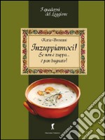 Inzuppiamoci! Se non è zuppa è pan bagnato...: (I Quaderni del Loggione - Damster). E-book. Formato EPUB ebook