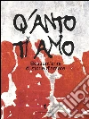 Q'anto ti amo: La storia italiana attraverso sessant’anni di storie d’amore. E-book. Formato EPUB ebook di AA. VV.