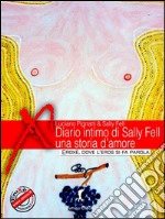 Diario intimo di Sally Fell, una storia d'amore: Esperienze erotiche dall’Argentina al Salento, dall’Alta Germania alla Bassa Emiliana. E-book. Formato EPUB ebook