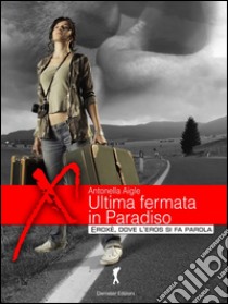 Ultima fermata in paradiso. E-book. Formato EPUB ebook di Antonella Aigle