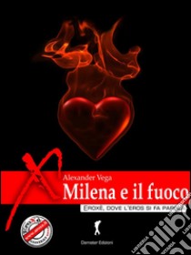 Milena e il fuoco. E-book. Formato EPUB ebook di Alexander Vega