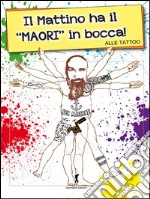 Il mattino ha il Maori in bocca. E-book. Formato EPUB ebook