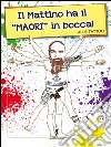 Il mattino ha il Maori in bocca. E-book. Formato EPUB ebook