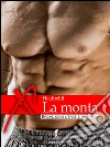 La monta: Da soldato a puttana, storia di un'ossessione erotica.. E-book. Formato EPUB ebook di Heathcliff