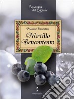 Mirtillo Bencontento. Le virtù del mirtillo nero. E-book. Formato EPUB ebook