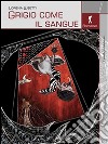 Grigio come il sangue. E-book. Formato EPUB ebook di Lorena Lusetti