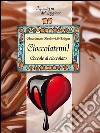 Cioccolatemi, coccole al cioccolato. E-book. Formato EPUB ebook