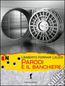 Parodi e il banchiere. E-book. Formato EPUB ebook di Umberto Ferrari Leuzzi