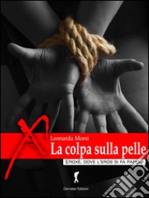 La colpa sulla pelle. E-book. Formato EPUB ebook di Leonarda Morsi