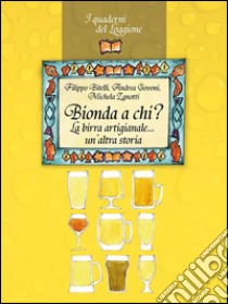 Bionda a chi? La birra artigianale… un’altra storia. E-book. Formato EPUB ebook di Filippo Bitelli