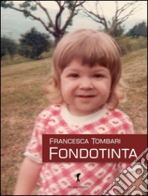 Fondotinta: Anima bella in corpo non suo. E-book. Formato Mobipocket ebook di Francesca Tombari