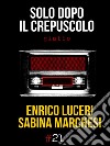 Solo dopo il crepuscolo. E-book. Formato EPUB ebook di Enrico Luceri