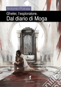  Gheler l'eploratore IV - Dal diario di Moga. E-book. Formato EPUB ebook di Antonio Polosa