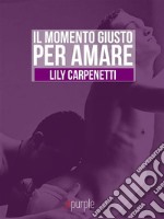 Il momento giusto per amare. E-book. Formato EPUB ebook