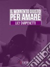 Il momento giusto per amare. E-book. Formato EPUB ebook