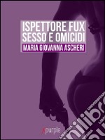 Ispettore Fux. Sesso e omicidi. E-book. Formato EPUB ebook