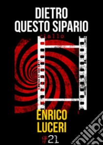 Dietro questo sipario. E-book. Formato EPUB ebook di Enrico Luceri