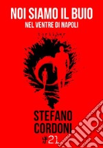 Noi siamo il buioNel ventre di Napoli. E-book. Formato EPUB ebook