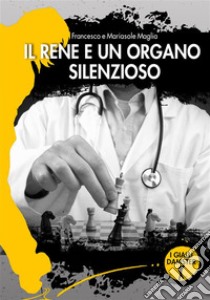 Il rene è un organo silenzioso. E-book. Formato EPUB ebook di Francesco Maglia