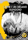 Il rene è un organo silenzioso. E-book. Formato EPUB ebook di Francesco Maglia