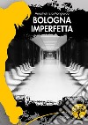 Bologna imperfetta. E-book. Formato EPUB ebook