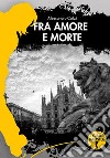 Fra amore e morte. E-book. Formato EPUB ebook di Alessandro Colzi