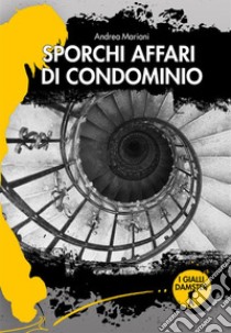 Sporchi affari di condominio. E-book. Formato EPUB ebook di Andrea Mariani