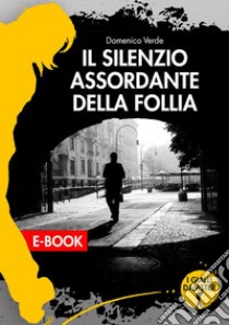 Il silenzio assordante della follia. E-book. Formato EPUB ebook di Domenico Verde