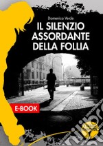 Il silenzio assordante della follia. E-book. Formato EPUB ebook