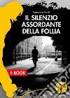 Il silenzio assordante della follia. E-book. Formato EPUB ebook