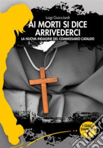 Ai morti si dice arrivederci. E-book. Formato EPUB ebook di Luigi Guicciardi