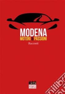 Modena. Motori & Passioni. E-book. Formato EPUB ebook di Autori Vari.