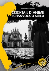 Cocktail d'anime per l'avvocato Alfieri. E-book. Formato EPUB ebook di Marco P.L. Bernardi